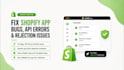 fix shopify app bugs, shopify api errors and app rejection issues