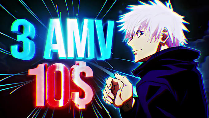 do 3 amv anime edit for only 10 dollars
