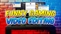 do funny gaming video editing