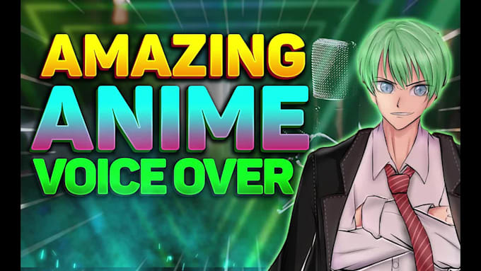 record an amazing anime male voice over
