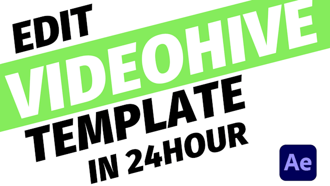 edit any videohive template in 24 hours