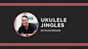 write you a ukulele jingle