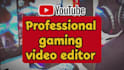 be your gaming video editor for youtube videos