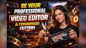 be your professional video editor and experienced cutter