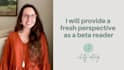 provide a fresh perspective of your manuscript as a beta reader