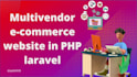 develop multi vendor ecommerce marketplace website using laravel php script