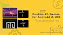 develop a custom 2d unity game for android and ios