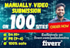 do video submission or upload video manually and seo to top ranked 100 sites