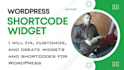 fix, customize, and develop wordpress widgets, shortcodes, and gutenberg blocks