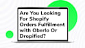 fulfill shopify orders using oberlo dropified or manually