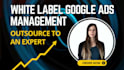 provide expert white label google ads management