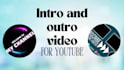 do intro and outro video for youtube