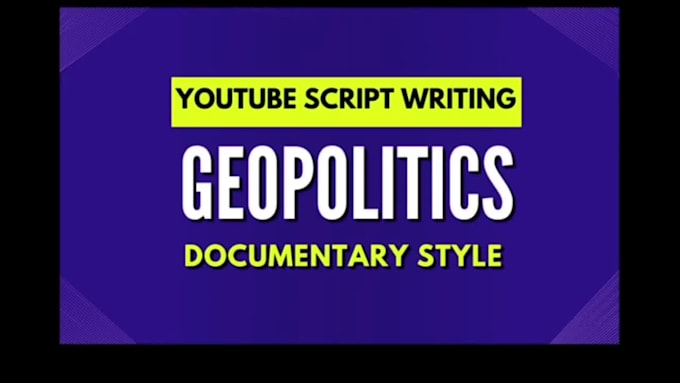 write youtube documentary scripts on geopolitics