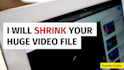 optimize video quality and size with professional video compression service