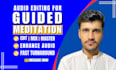 edit and clean audio for guided meditation and voiceovers