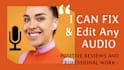 edit, remove noise, level sound and fix podcast audio