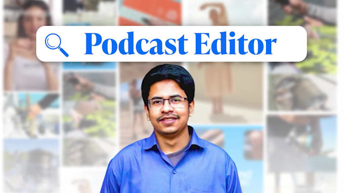 be your podcast editor