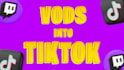 edit vods into tiktoks reels and shorts gaming irl