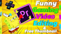 do funny gaming video editing and free thumbnail
