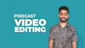do professional video editing for podcast