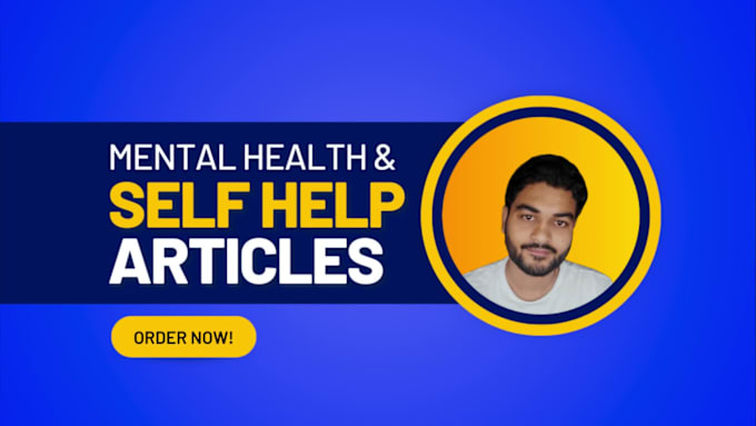 be your mental health, wellness, or self help article writer