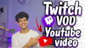 edit your twitch stream vod for a youtube video quickly