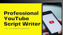 be your professional youtube video script writer