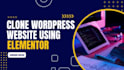 design redesign or clone wordpress website with elementor pro