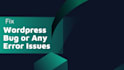 fix wordpress bugs and  any kind of errors