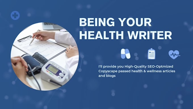be your fitness writer, writing medicine, and wellness blogs