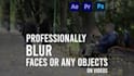 blur faces or any objects smoothly on videos