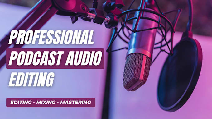 do podcast audio editing, podcast mixing and mastering