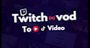edit your twitch vod for youtube, shorts or tiktok