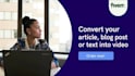 convert article, blog post, and text to video with voice over
