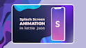 create app splash screen welcome animation in lottie json