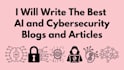 write the best ai and cybersecurity blogs and articles