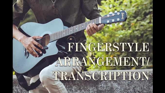 transcribe and arrange any song to fingerstyle guitar tab