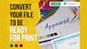 convert your file to be ready for print, print ready file