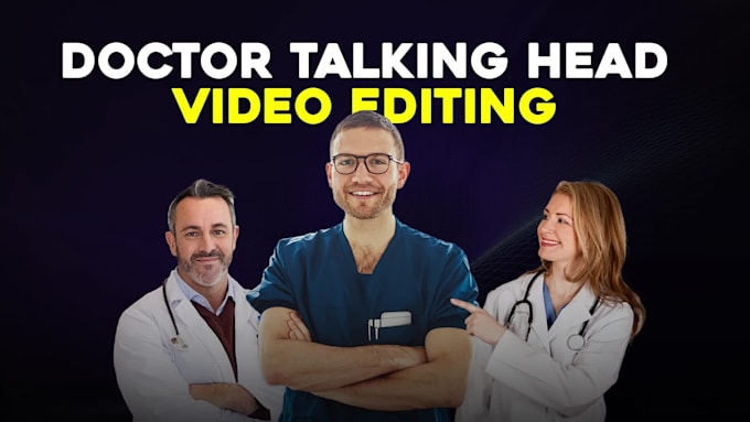 professionally edit doctor talking head videos for medical content