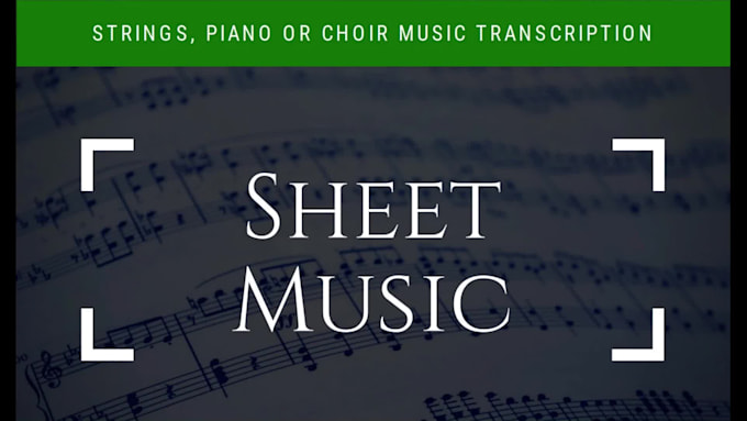 transcribe sheet music for strings, piano or choir