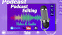 professionally edit video podcast with audio, youtube, zoom,