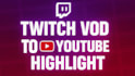 edit your twitch stream vod for a funny youtube video