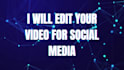 professionally edit your video for social media in 24 hours
