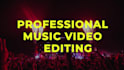 do professional music video editing