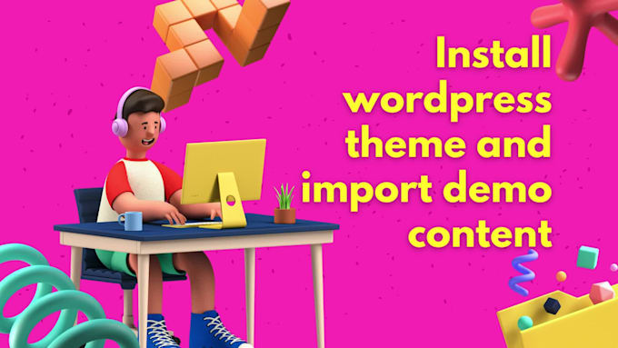 install wordpress theme, import demo, customize and design