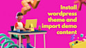 install wordpress theme, import demo, customize and design