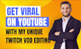 be your twitch vod editor for stream highlights video