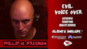 record an evil vo with sinister, dark, malevolent tones