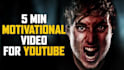 create 5 minutes motivational videos for youtube