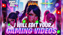 edit your professional or funny gaming videos for youtube